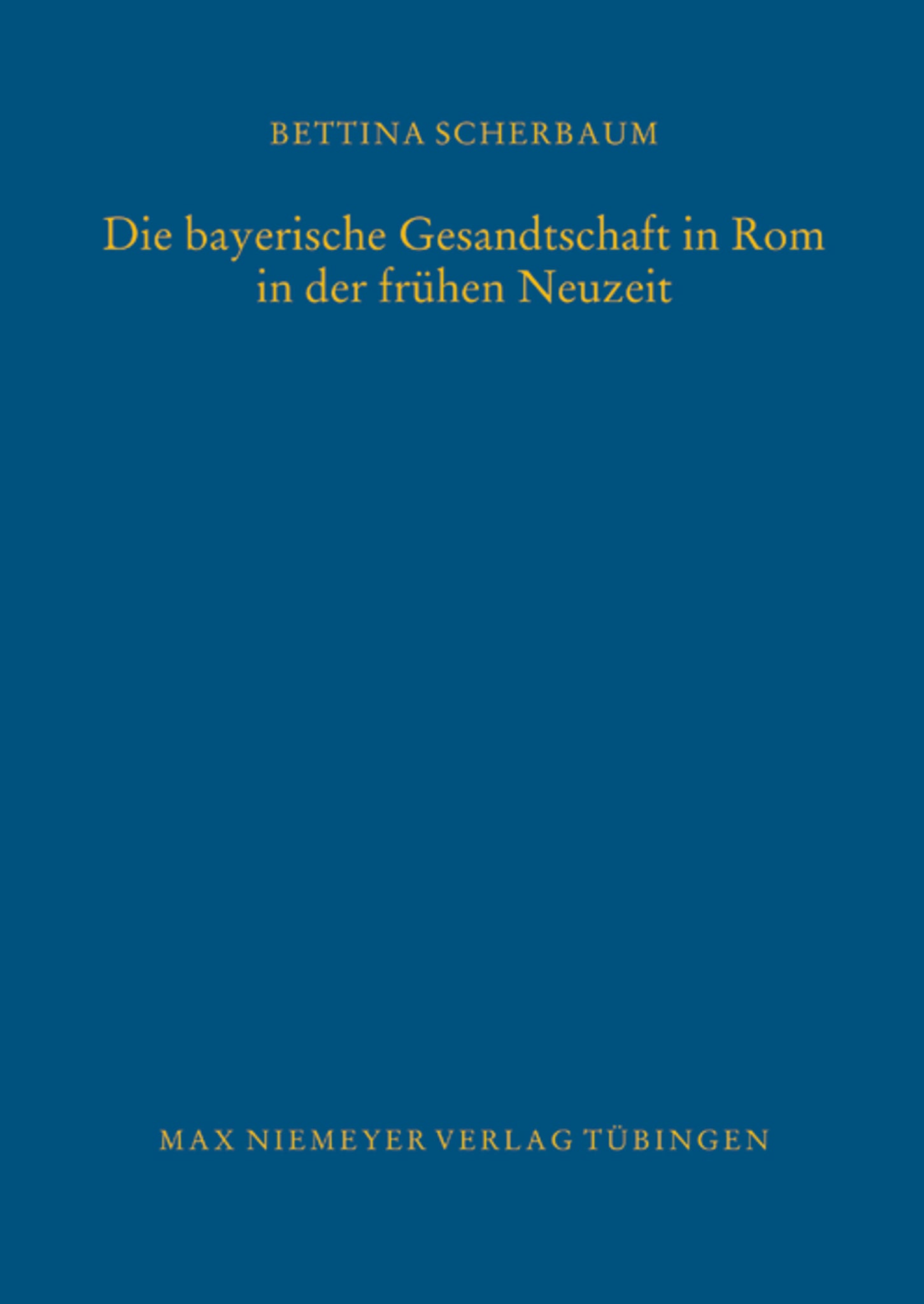 Die bayerische Gesandtschaft in Rom in der frühen Neuzeit