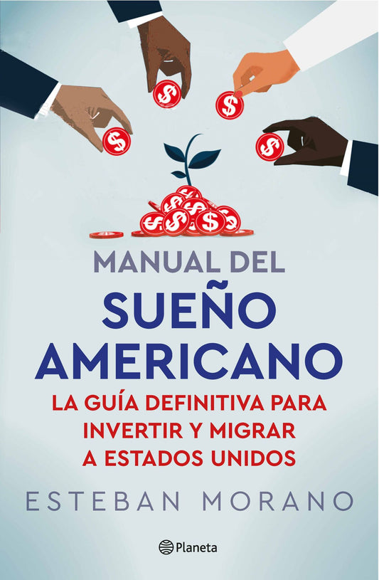 Manual del sueño americano: La guía definitiva para invertir y migrar a Estados Unidos /  The American Dream Manual