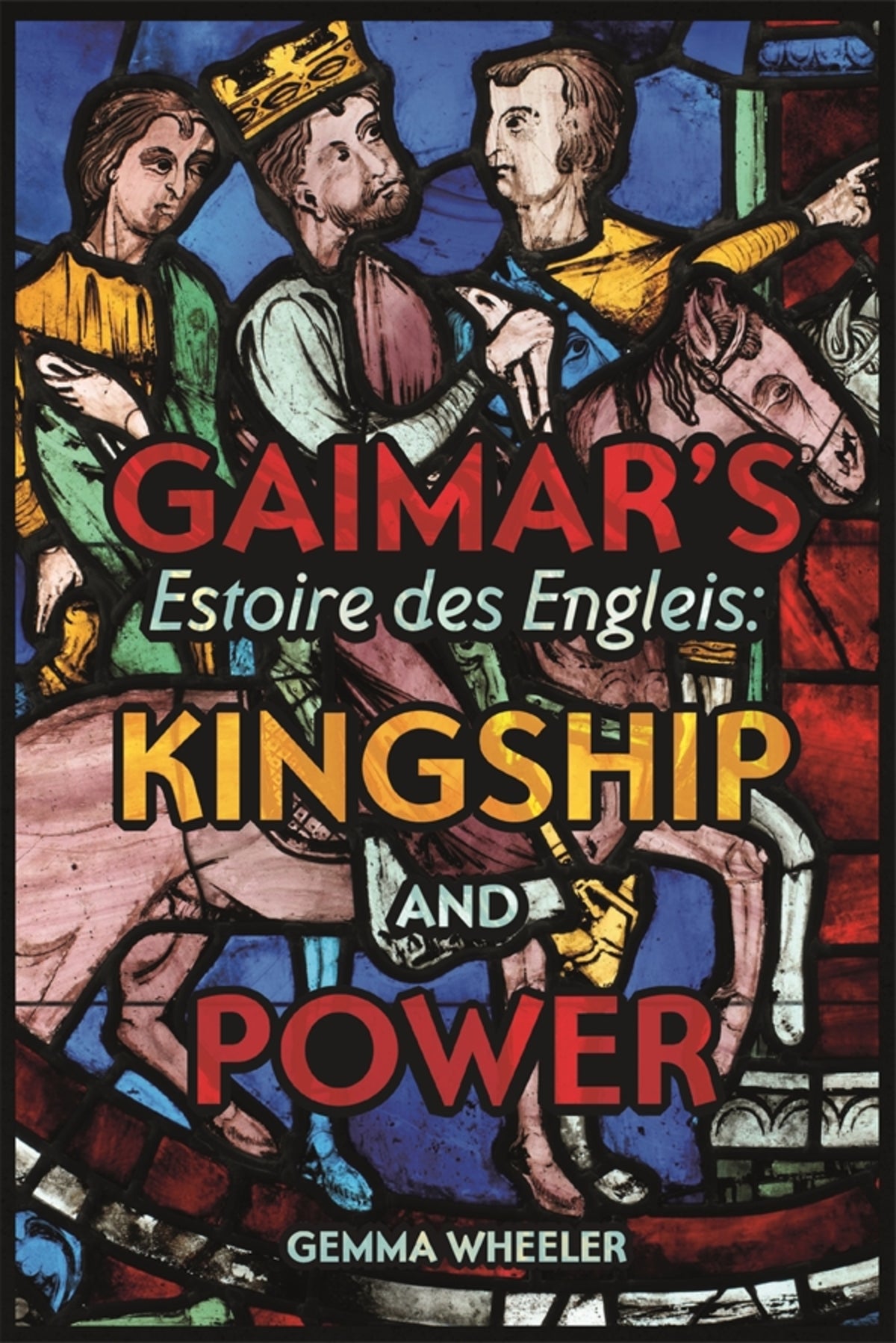 Cover image for Gaimar's Estoire des Engleis: Kingship and Power ISBN 9781843846079