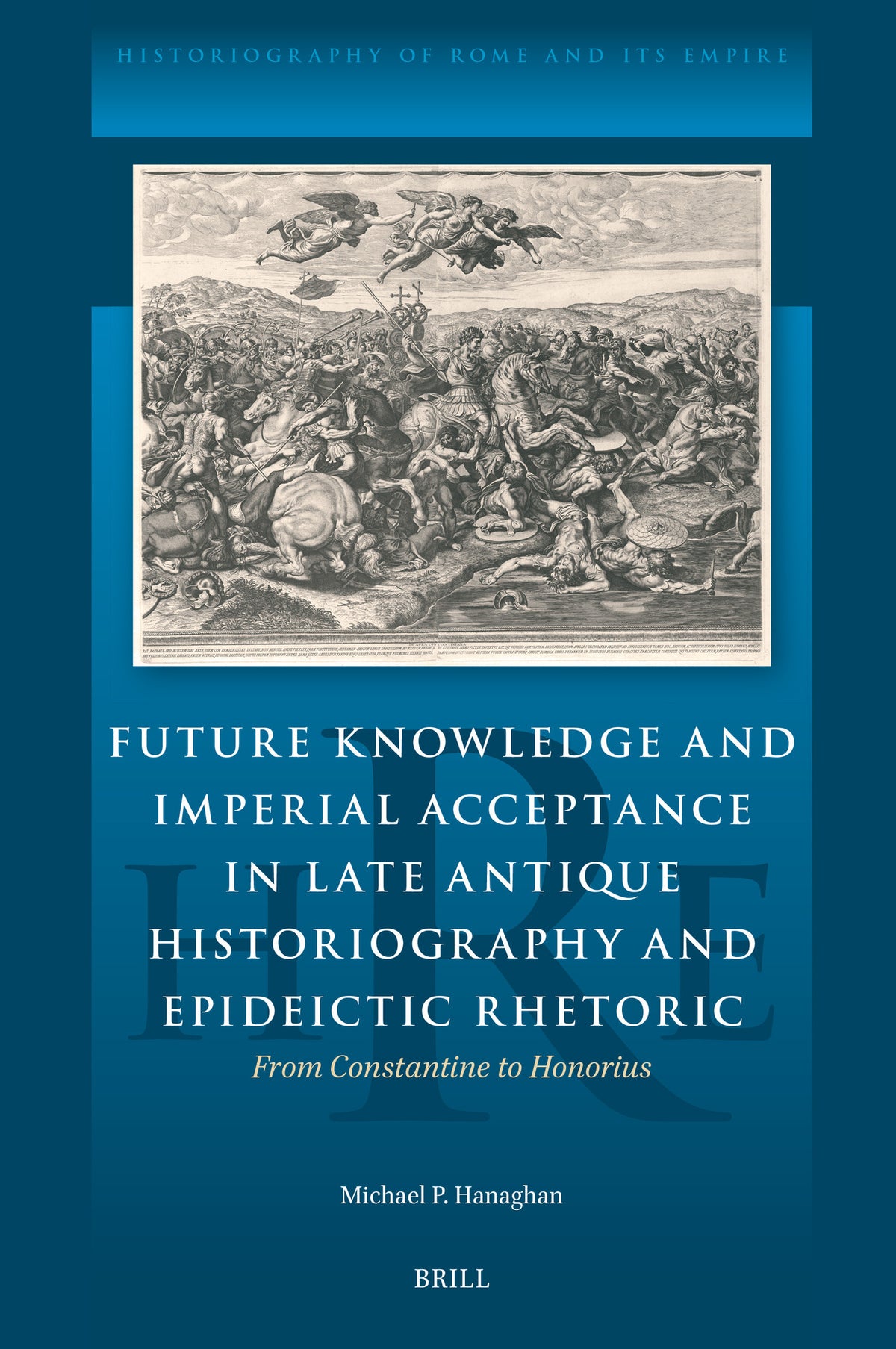 Cover image for Future Knowledge and Imperial Acceptance in Late Antique Historiography and Epideictic Rhetoric ISBN 9789004714786