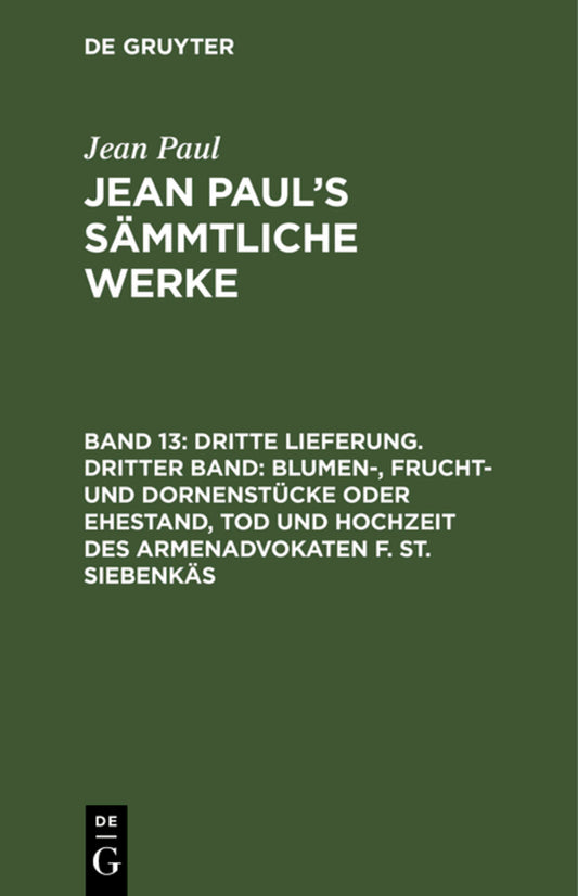 Dritte Lieferung. Dritter Band: Blumen-, Frucht- und Dornenstücke oder Ehestand, Tod und Hochzeit des Armenadvokaten F. St. Siebenkäs