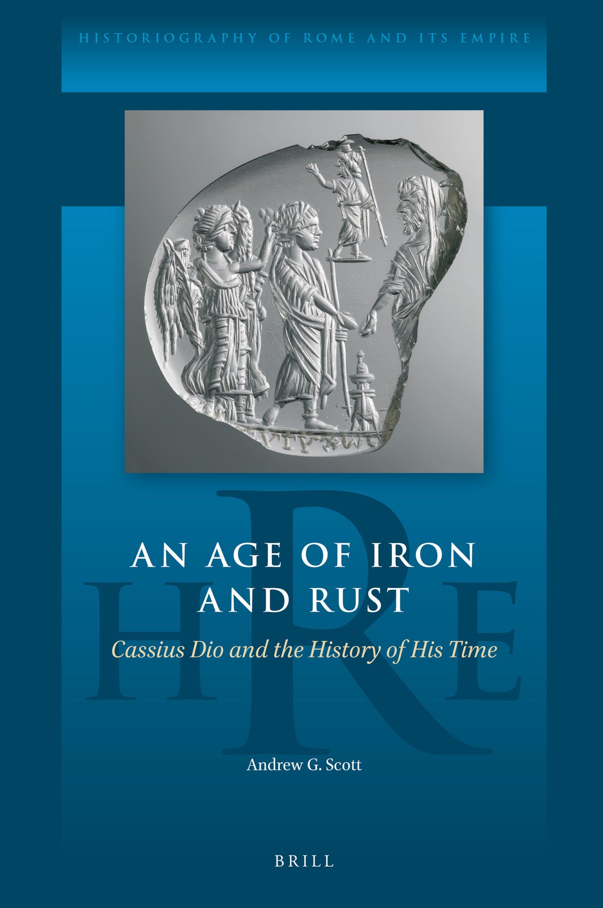 Cover image for An Age of Iron and Rust: Cassius Dio and the History of His Time ISBN 9789004541115