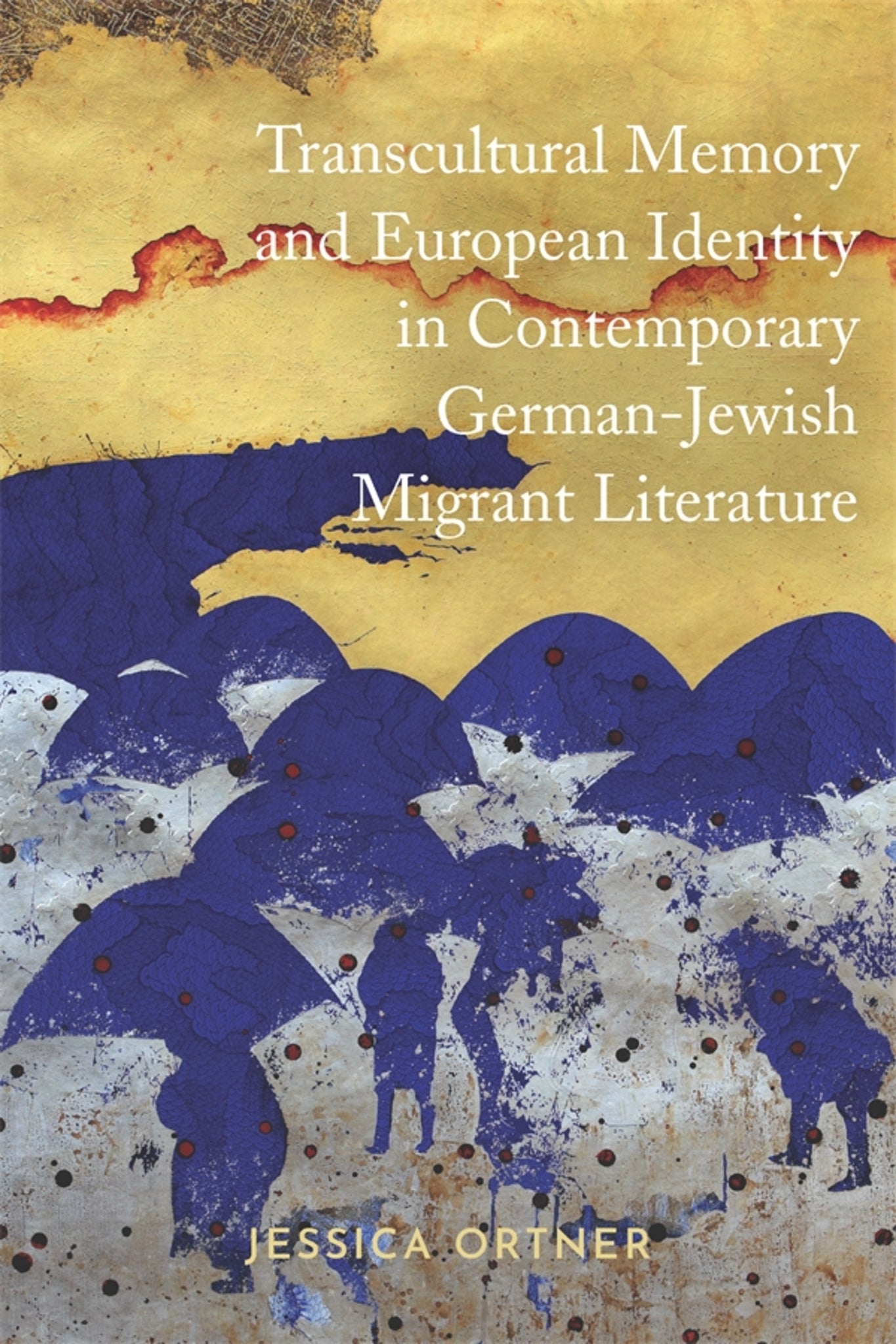 Cover image for Transcultural Memory and European Identity in Contemporary German-Jewish Migrant Literature ISBN 9781640140226