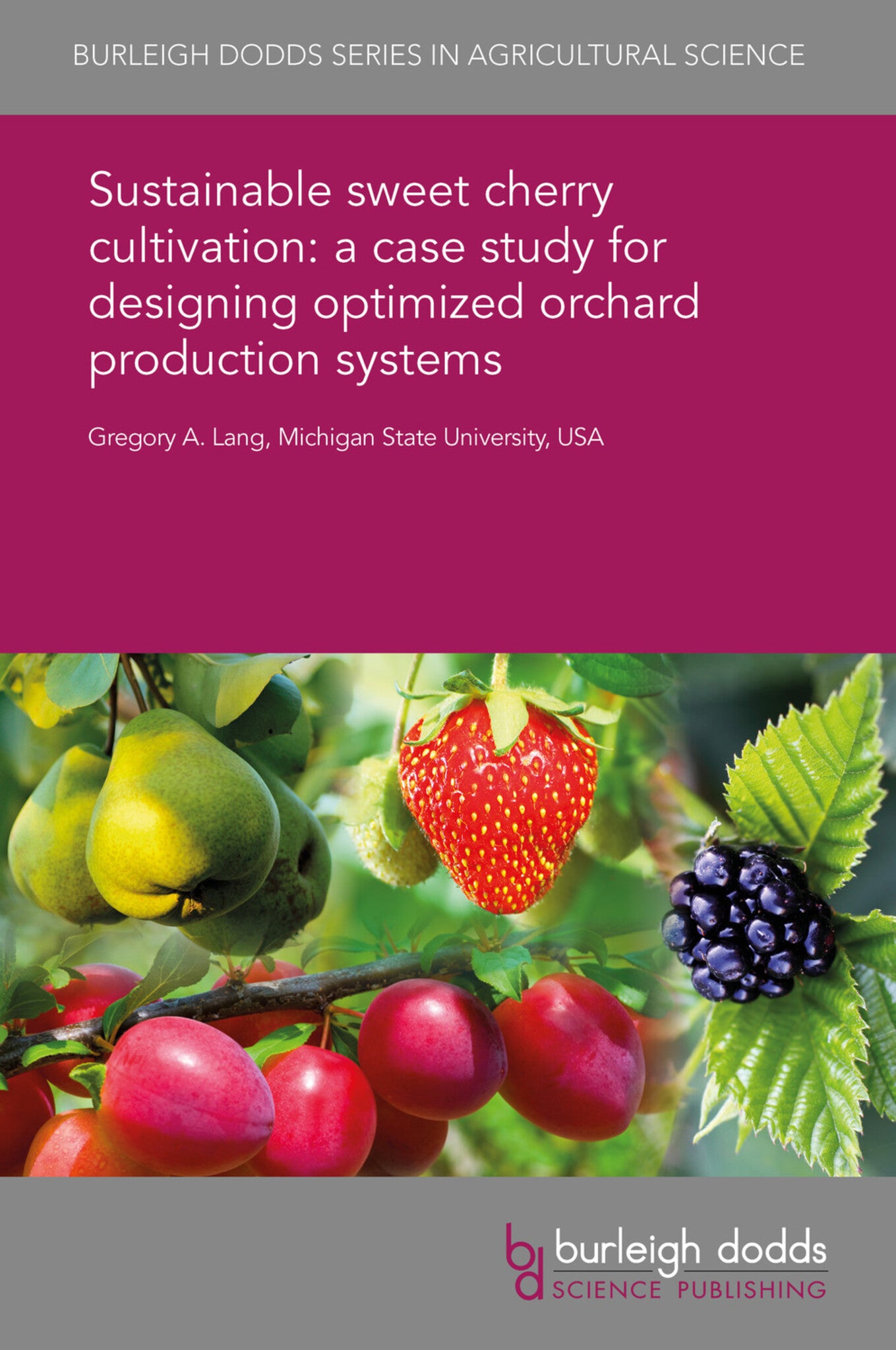 Cover image for Sustainable sweet cherry cultivation: a case study for designing optimized orchard production systems ISBN 9781838798109