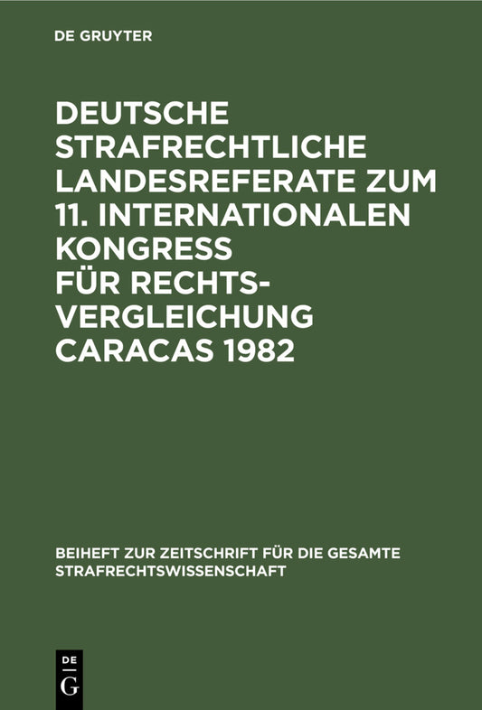 Deutsche strafrechtliche Landesreferate zum 11. Internationalen Kongreß für Rechtsvergleichung Caracas 1982