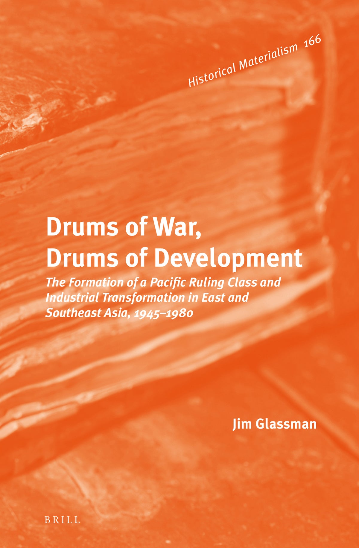 Cover image for Drums of War, Drums of Development: The Formation of a Pacific Ruling Class and Industrial Transformation in East and Southeast Asia, 1945-1980 ISBN 9789004315792