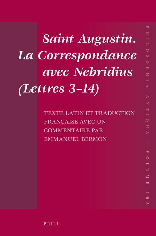 Saint Augustin. La Correspondance avec Nebridius (Lettres 3–14). Texte latin et traduction française avec un commentaire par Emmanuel Bermon