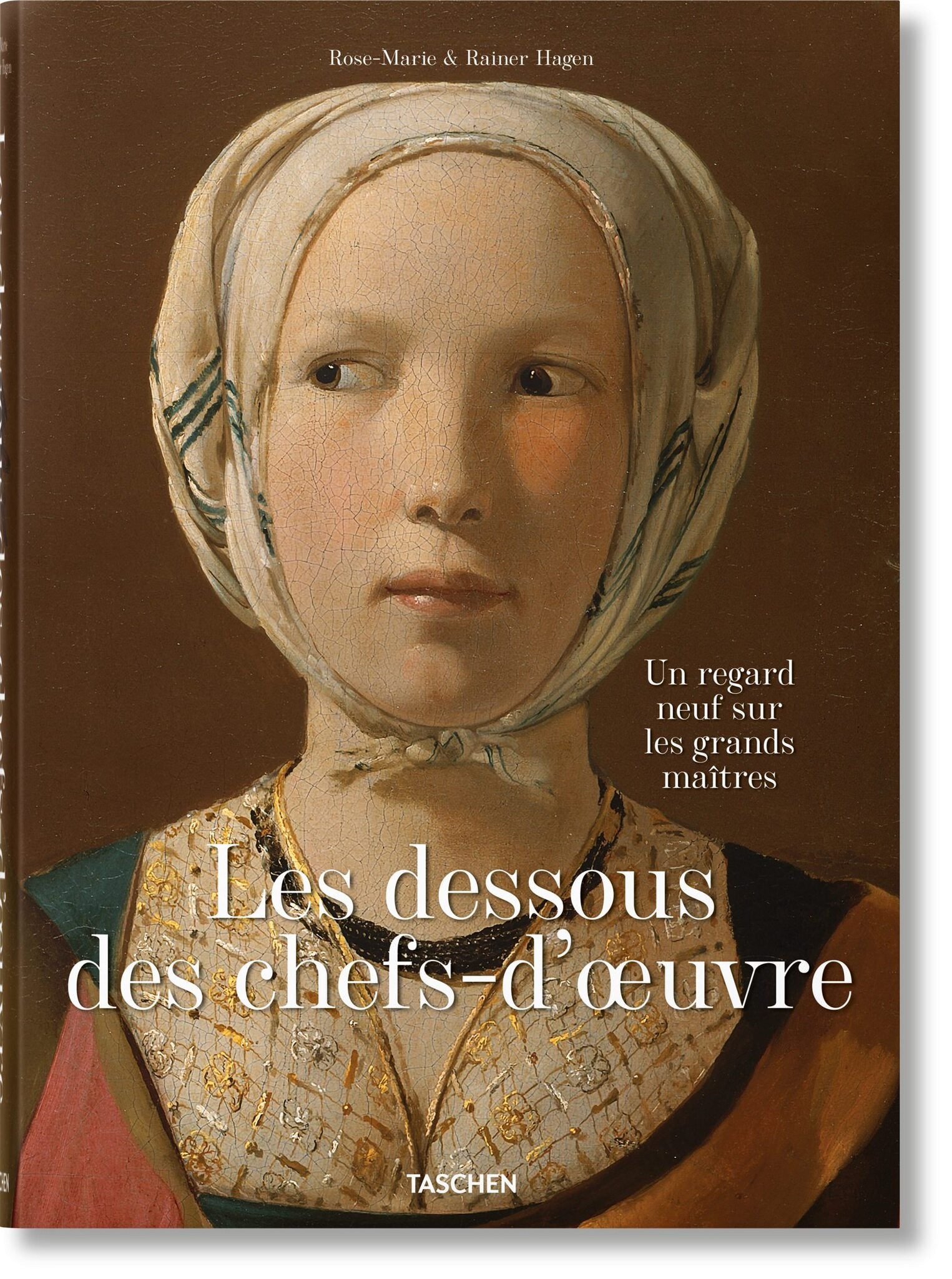 Cover image for Les dessous des chefs-d’oeuvre. Un regard neuf sur les grands maîtres ISBN 9783836577489