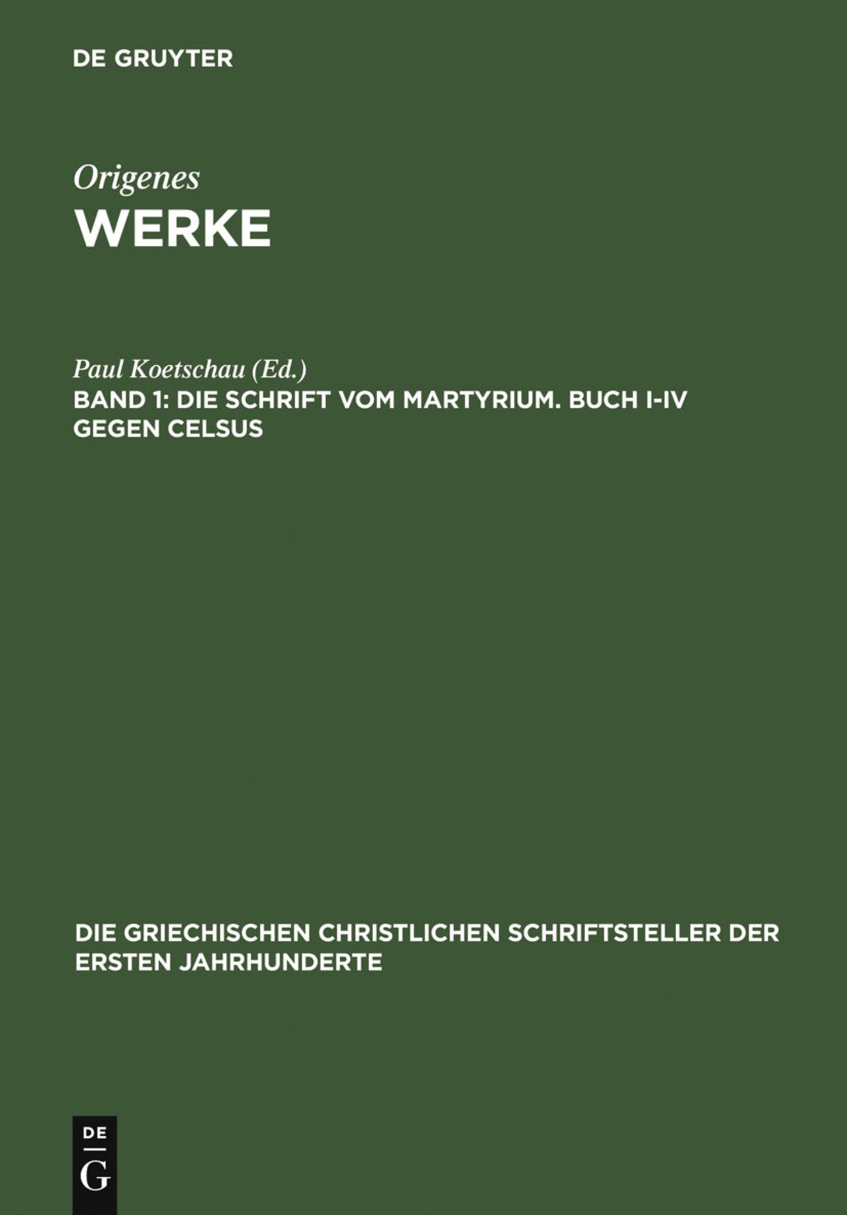 Die Schrift vom Martyrium. Buch I–IV gegen Celsus