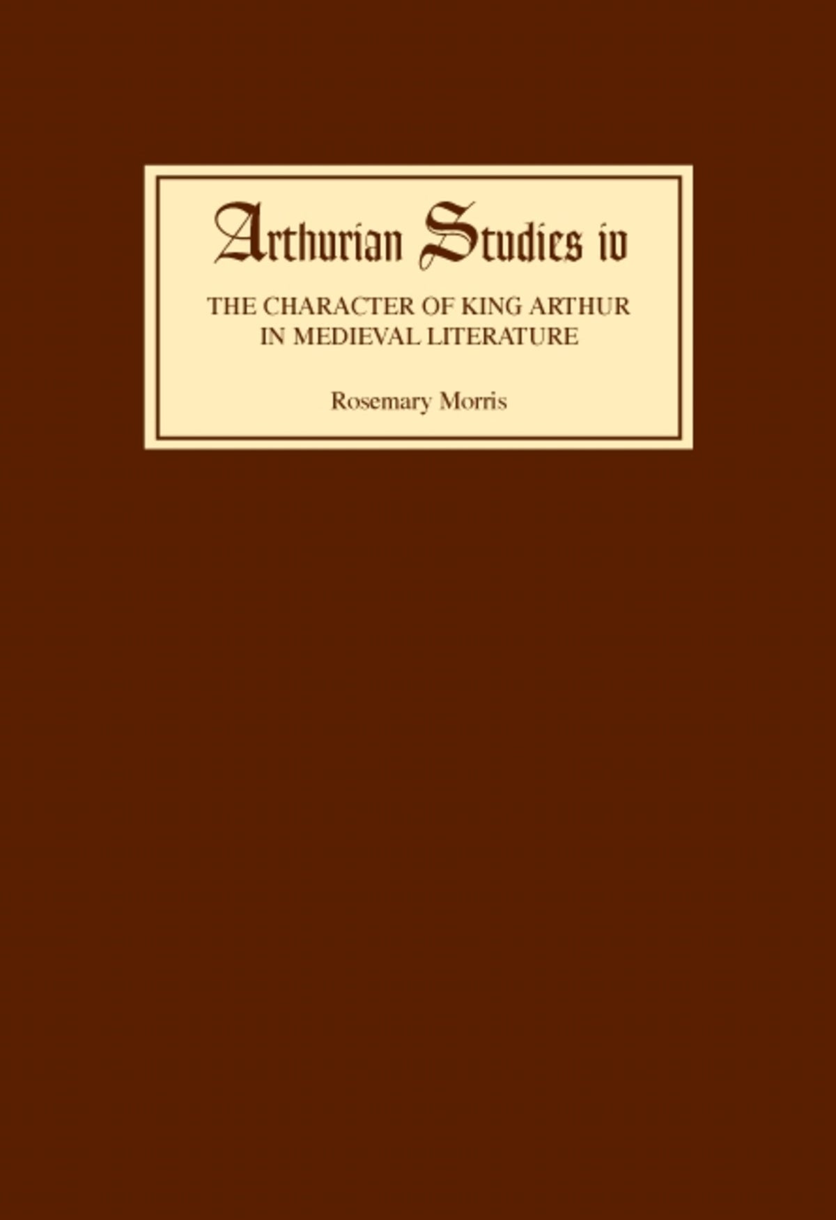 Cover image for The Character of King Arthur in Medieval Literature ISBN 9780859910880