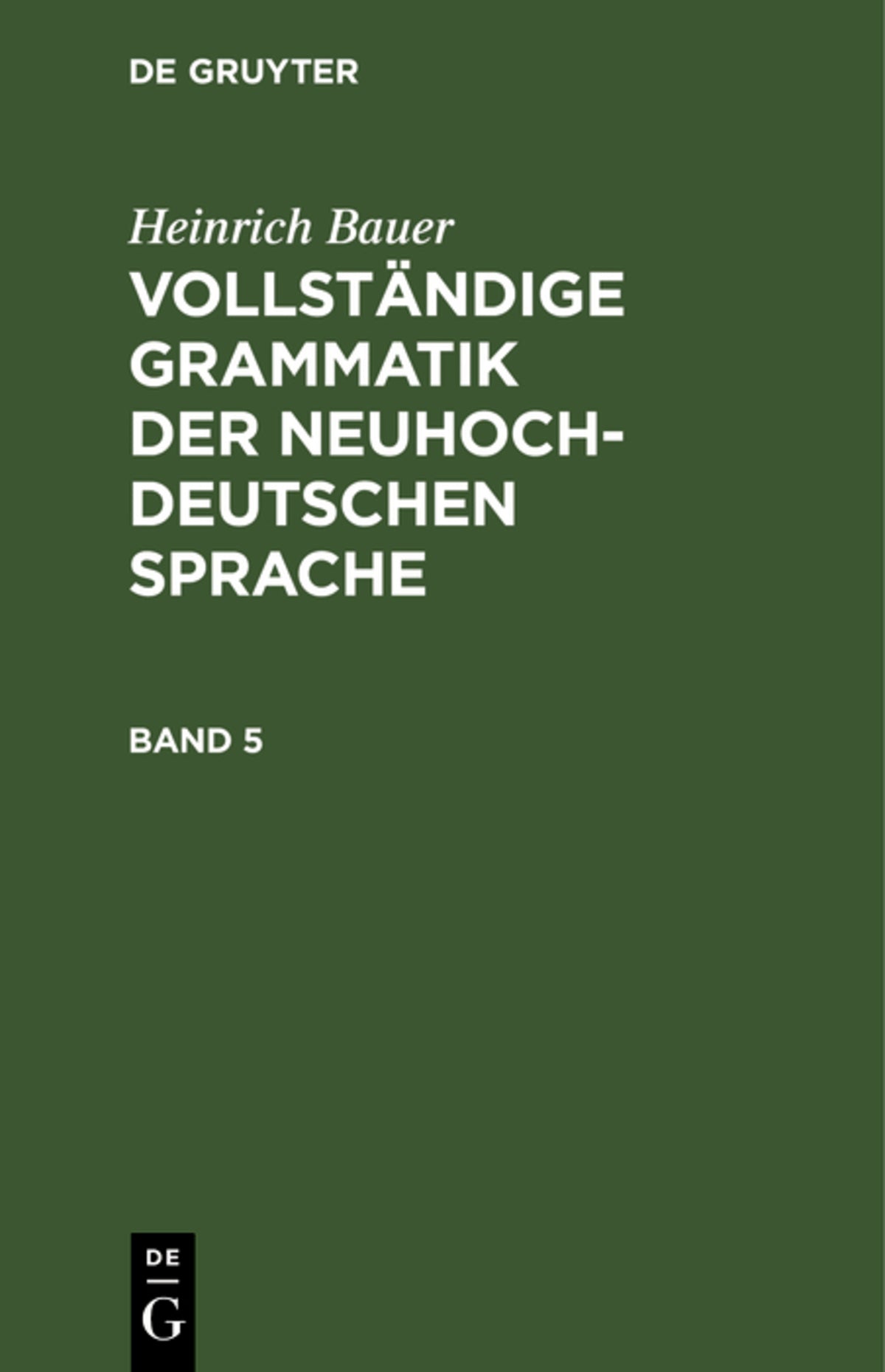 Cover image for Heinrich Bauer: Vollständige Grammatik der neuhochdeutschen Sprache. Band 5 ISBN 9783111216751