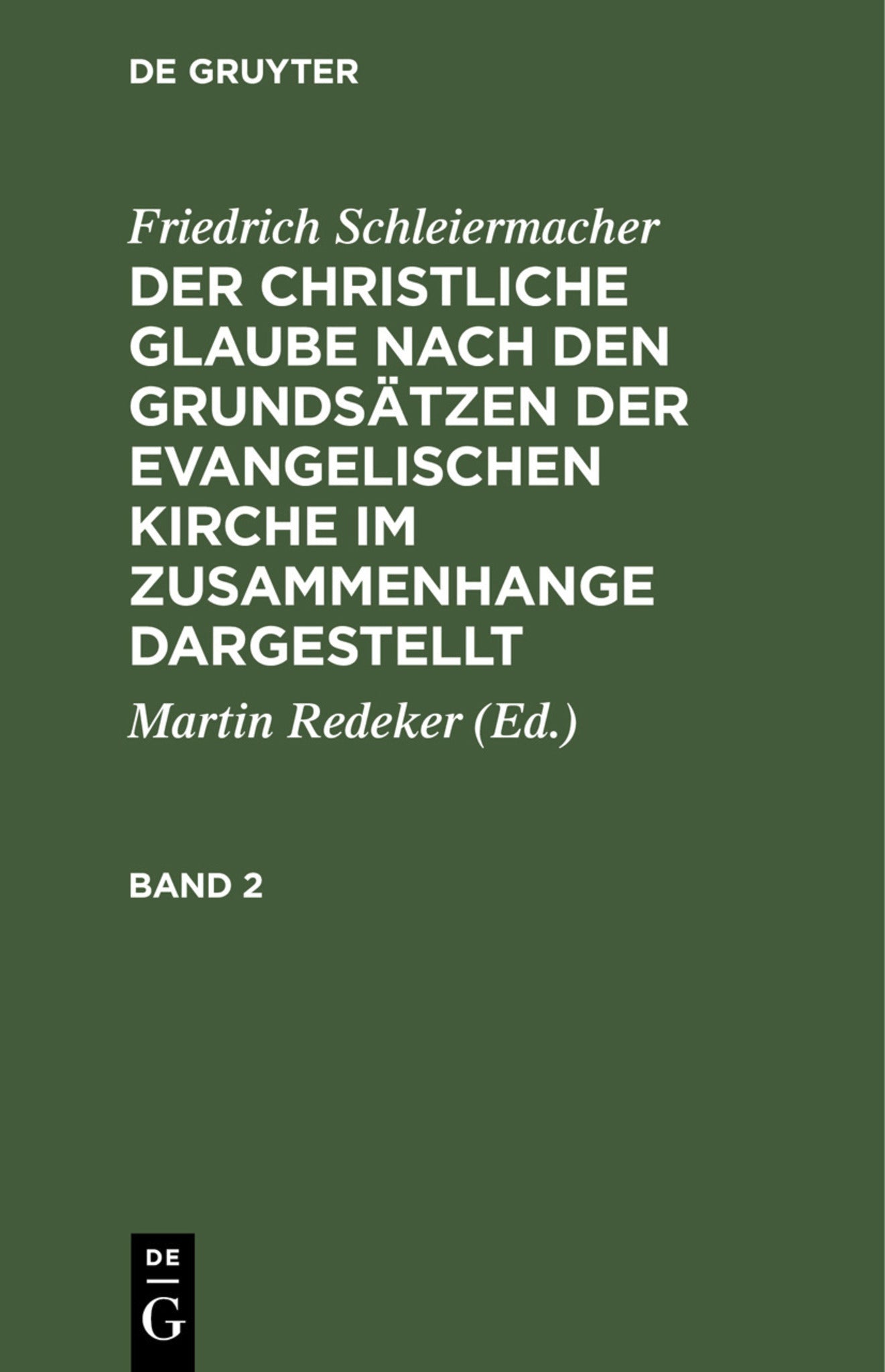 Friedrich Schleiermacher: Der christliche Glaube nach den Grundsätzen der evangelischen Kirche im Zusammenhange dargestellt. Band 2