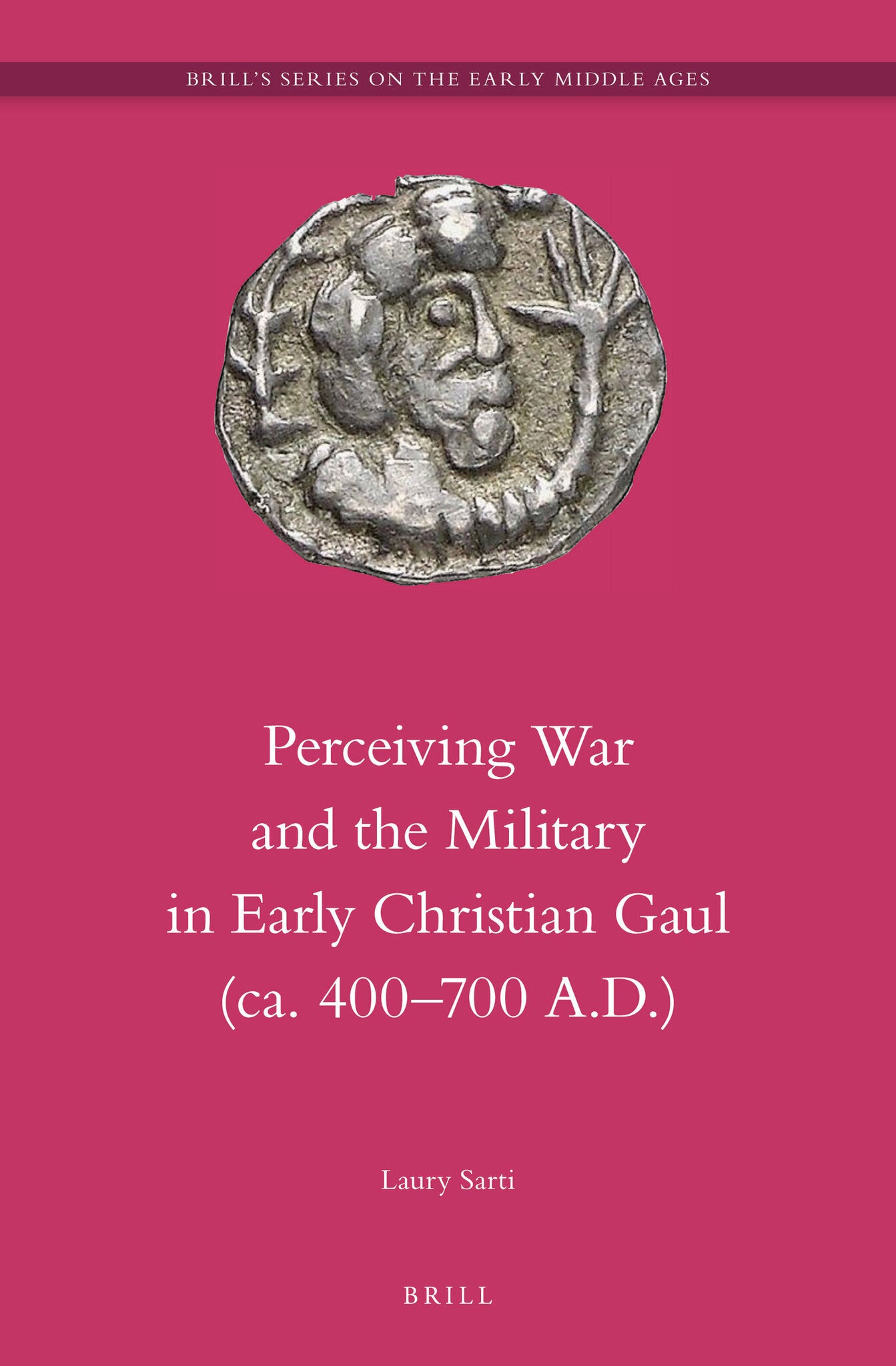 Perceiving War and the Military in Early Christian Gaul (ca. 400–700 A.D.)