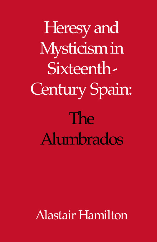 Heresy and Mysticism in Sixteenth-Century Spain