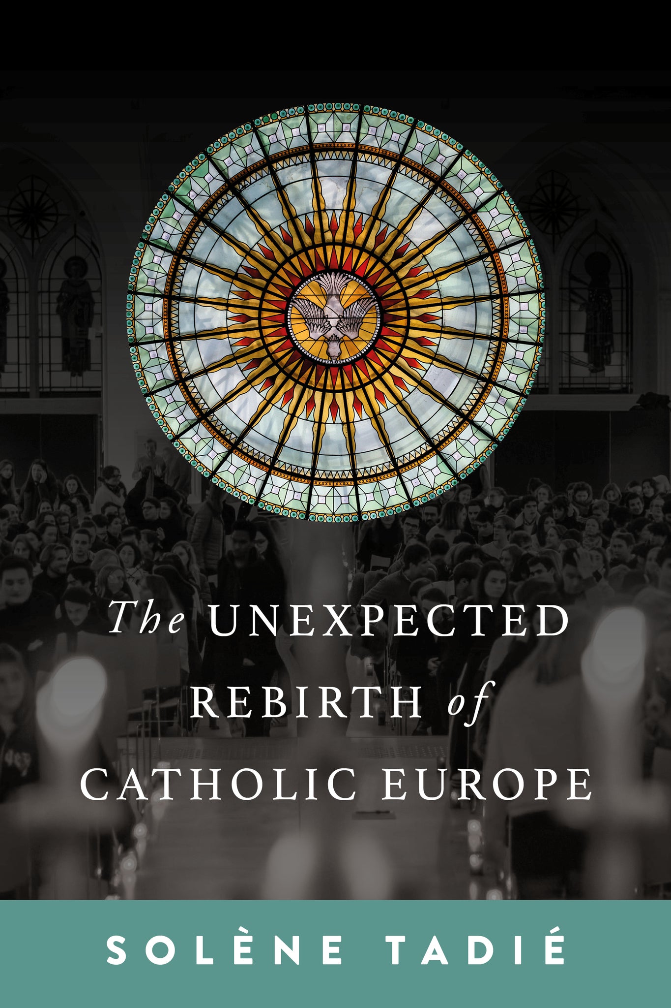 The Unexpected Rebirth of Catholic Europe