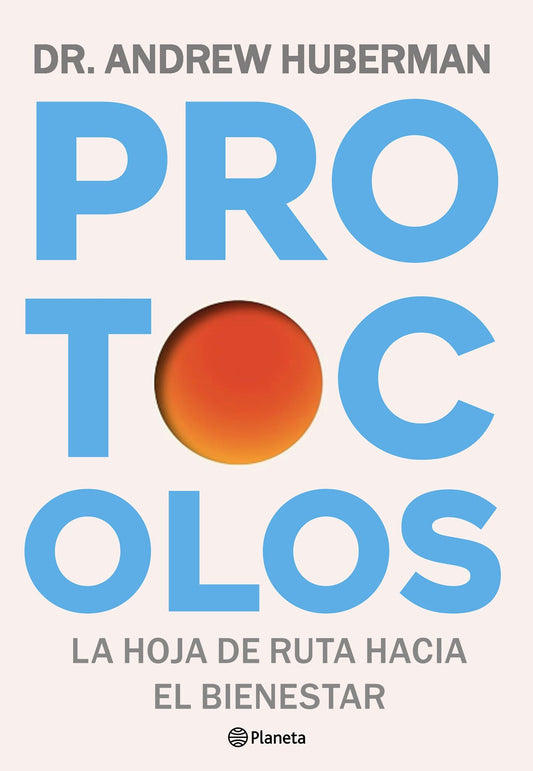 Protocolos: La hoja de ruta hacia el bienestar / Protocols: An Operating Manual for the Human Body