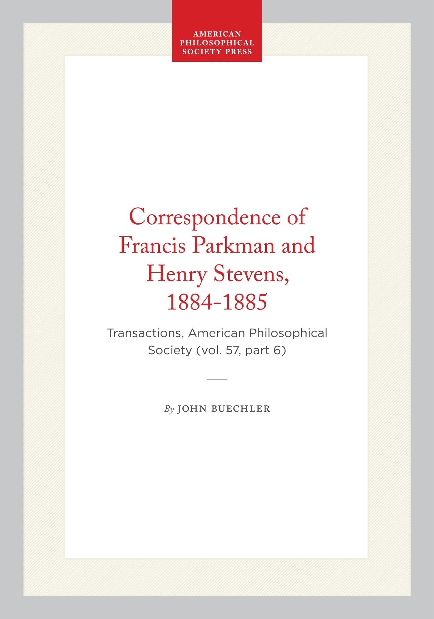 Correspondence of Francis Parkman and Henry Stevens, 1884-1885