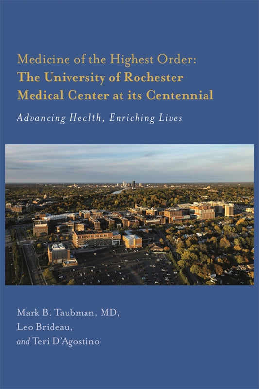 Medicine of the Highest Order: The University of Rochester Medical Center at its Centennial