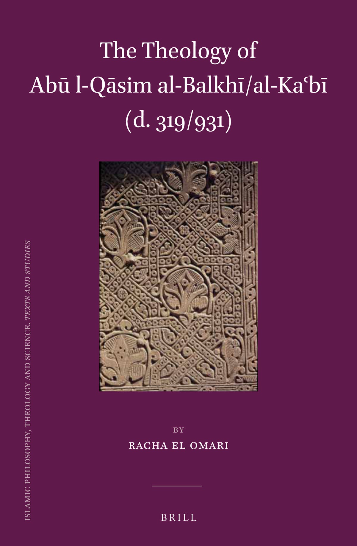 The Theology of Abū l-Qāsim al-Balkhī/al-Kaʿbī (d. 319/931)