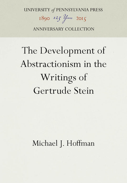 The Development of Abstractionism in the Writings of Gertrude Stein
