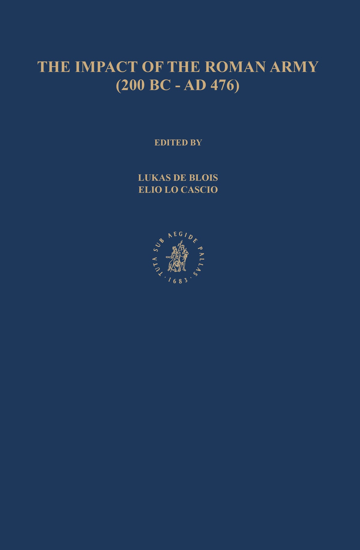 The Impact of the Roman Army (200 B.C. – A.D. 476): Economic, Social, Political, Religious and Cultural Aspects