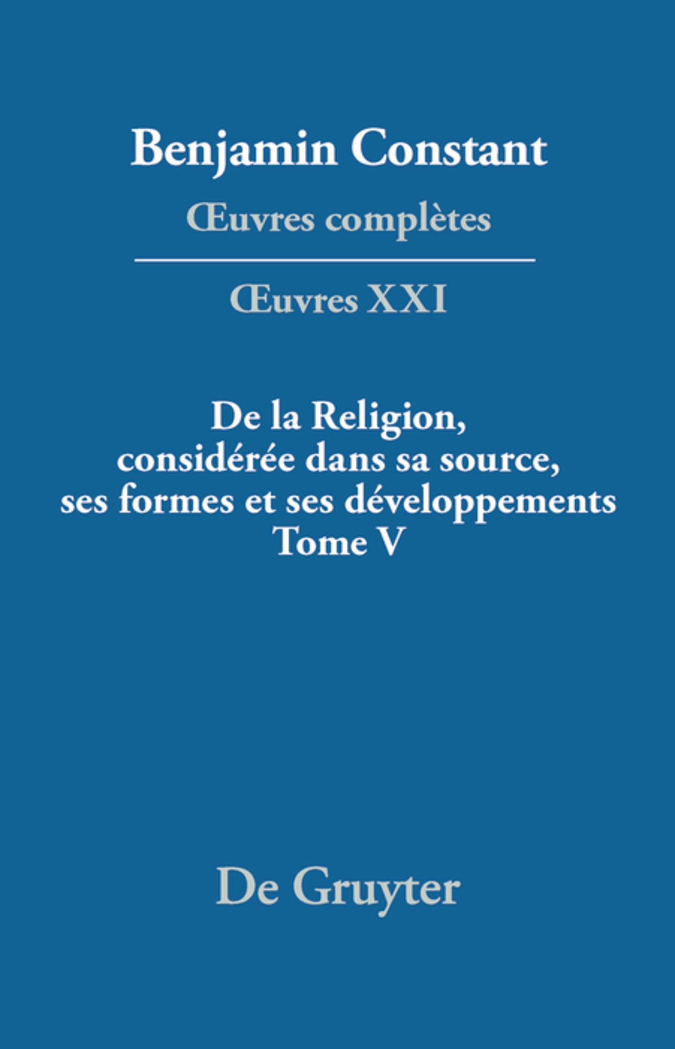 Cover image for De la Religion, considérée dans sa source, ses formes et ses développements, Tome V ISBN 9783110672541