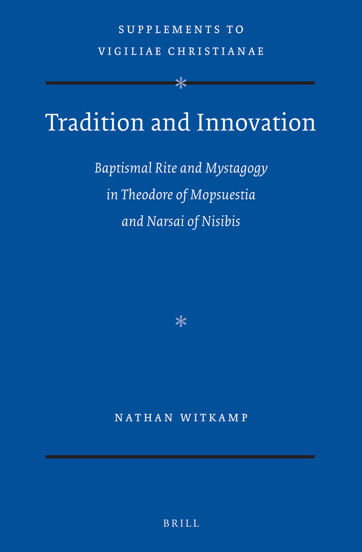 Cover image for Tradition and Innovation: Baptismal Rite and Mystagogy in Theodore of Mopsuestia and Narsai of Nisibis ISBN 9789004377851