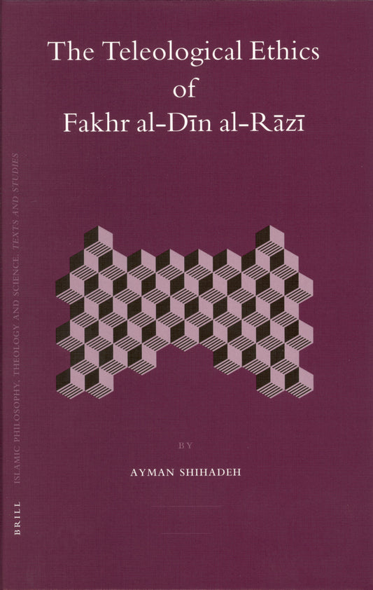 The Teleological Ethics of Fakhr al-Dīn al-Rāzī
