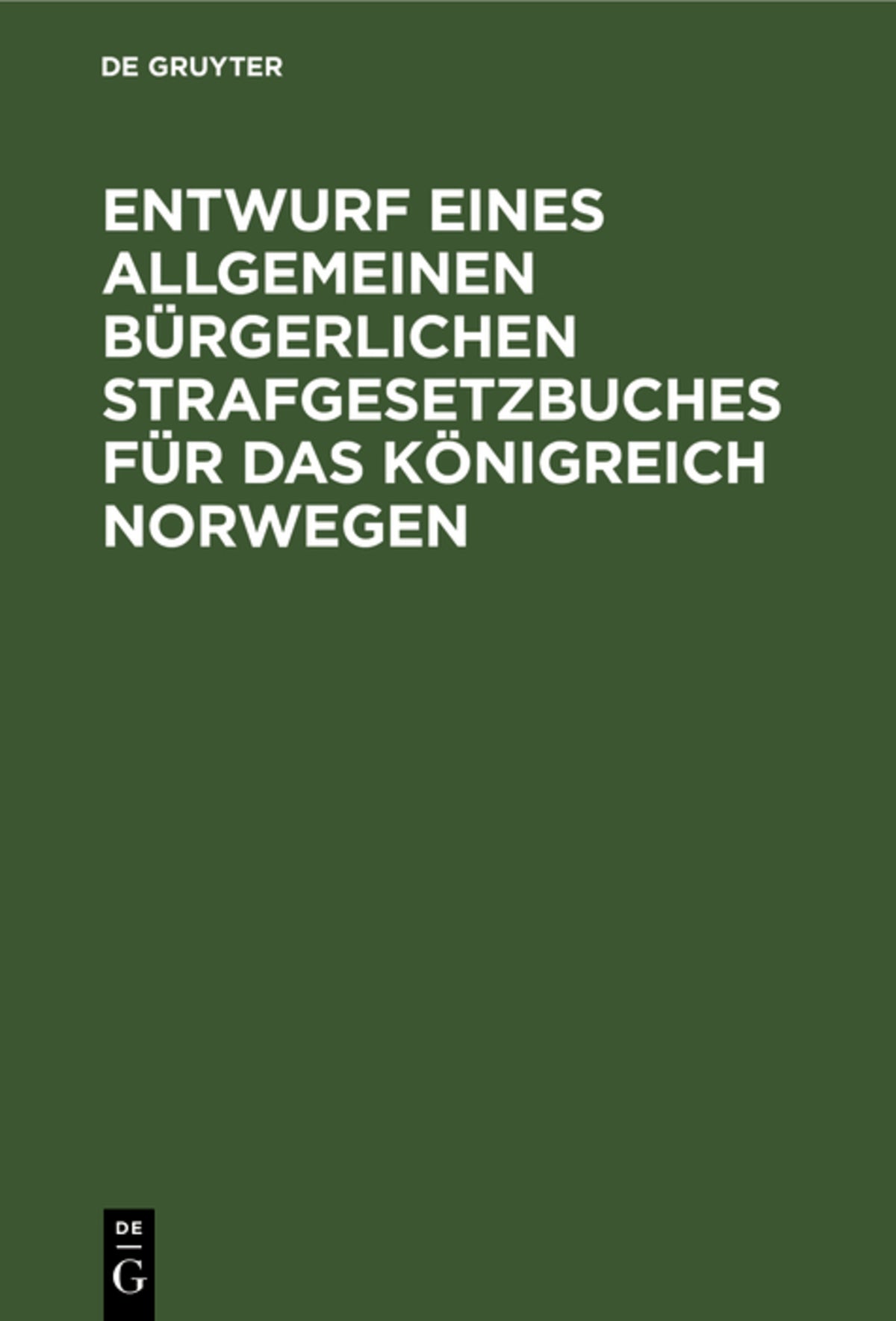 Cover image for Entwurf eines Allgemeinen Bürgerlichen Strafgesetzbuches für das Königreich Norwegen ISBN 9783112379455
