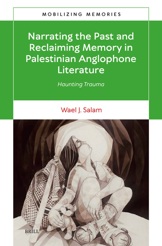Narrating the Past and Reclaiming Memory in Palestinian Anglophone Literature