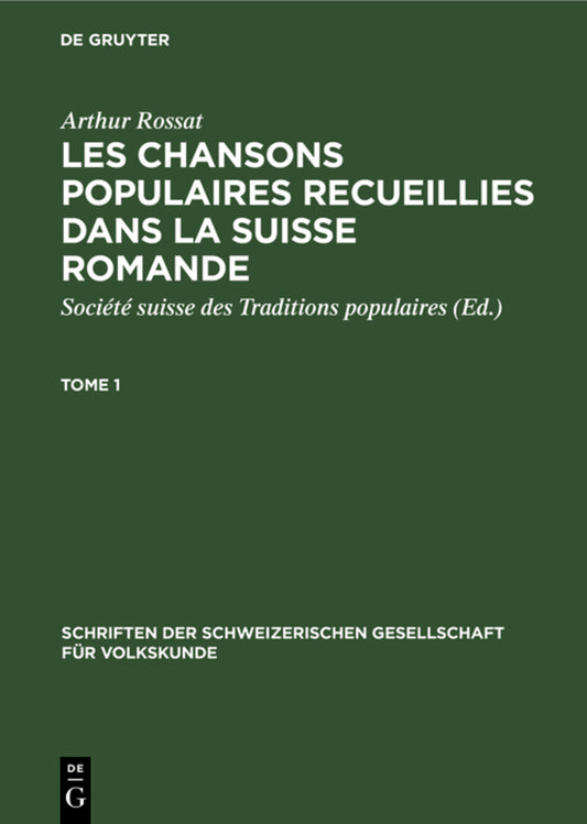 Arthur Rossat: Les chansons populaires recueillies dans la Suisse romande. Tome 1
