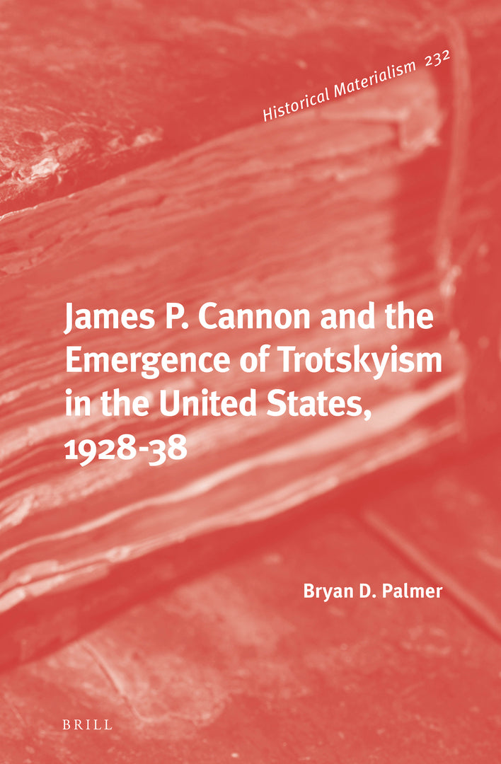 Cover image for James P. Cannon and the Emergence of Trotskyism in the United States, 1928-38 ISBN 9789004471511
