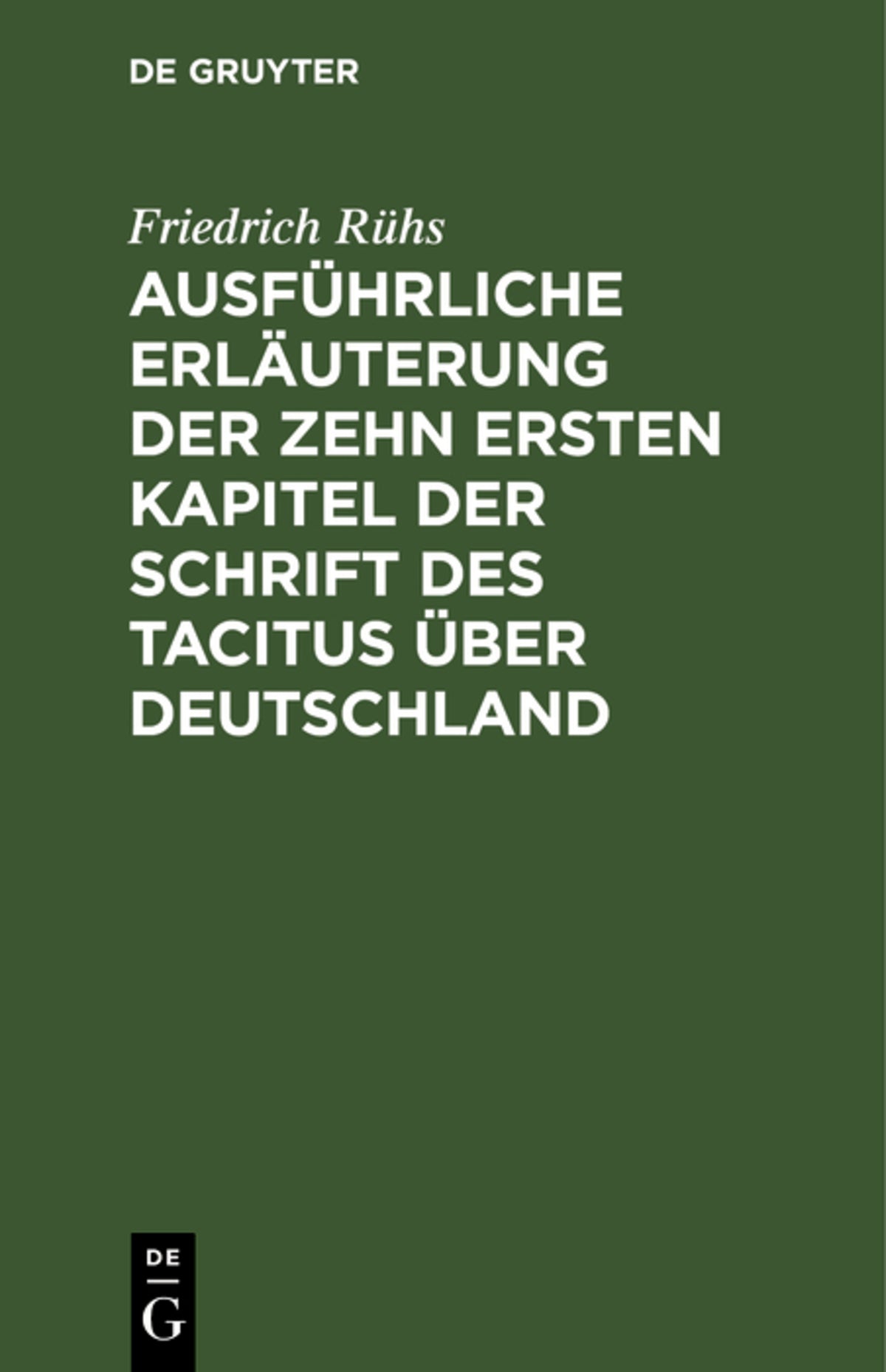 Cover image for Ausführliche Erläuterung der zehn ersten Kapitel der Schrift des Tacitus über Deutschland ISBN 9783111115290