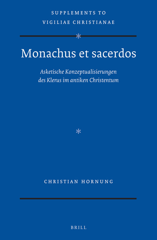 Monachus et sacerdos: Asketische Konzeptualisierungen des Klerus im antiken Christentum
