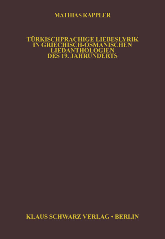 Türkischsprachige Liebeslyrik in Griechisch-Osmanischen Liedanthologien des 19. Jahrhunderts