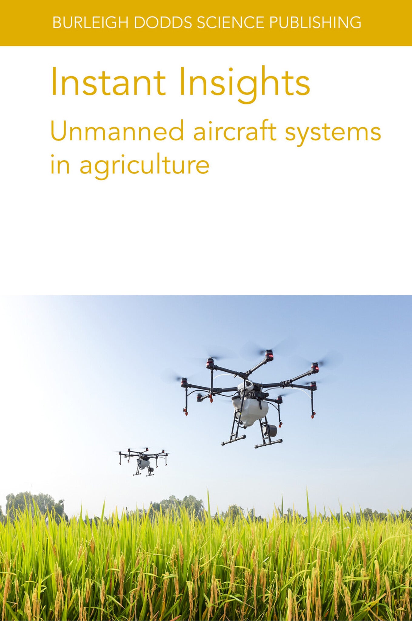 Cover image for Instant Insights: Unmanned aircraft systems in agriculture ISBN 9781801466592