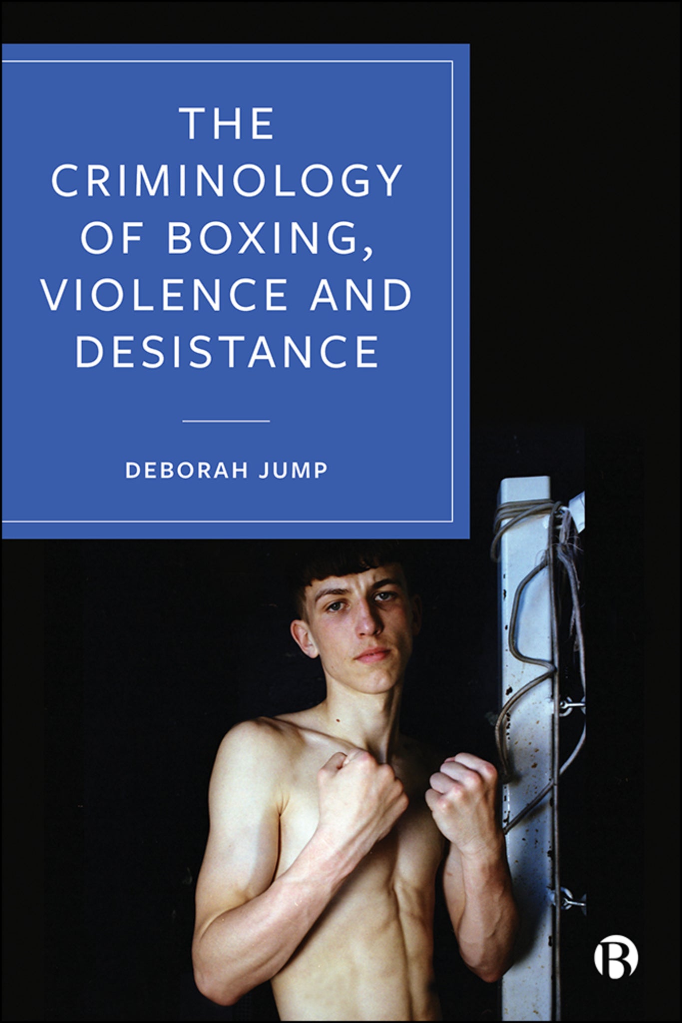 Cover image for The Criminology of Boxing, Violence and Desistance ISBN 9781529203240