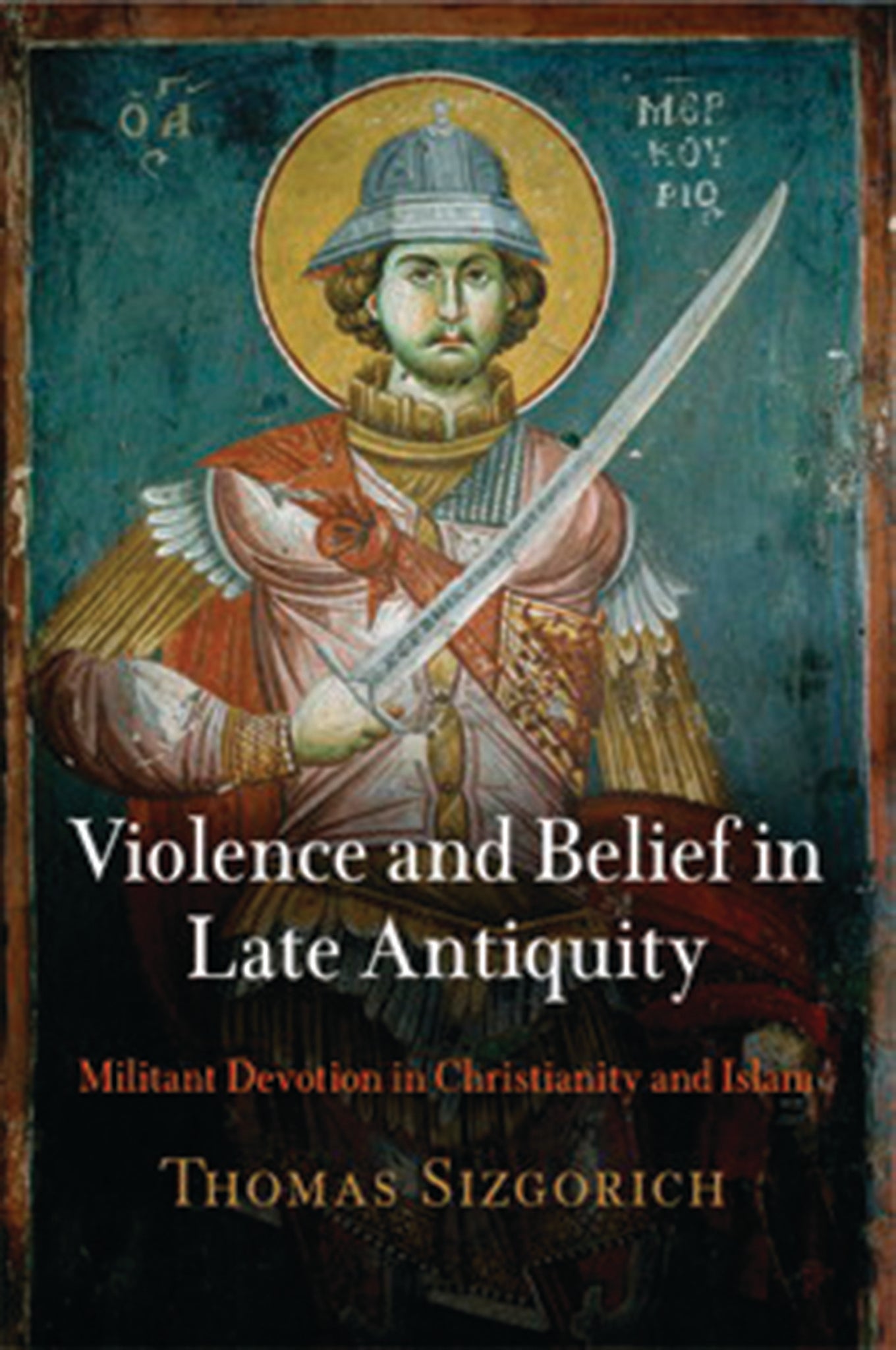 Cover image for Violence and Belief in Late Antiquity ISBN 9780812223057