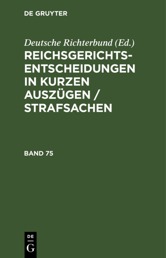 Reichsgerichts-Entscheidungen in kurzen Auszügen / Strafsachen. Band 75