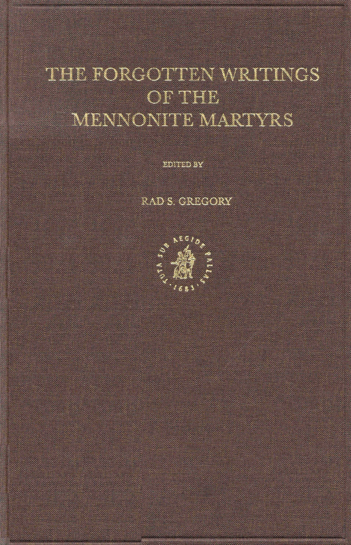 Cover image for Documenta Anabaptistica Volume 8: The Forgotten Writings of the Mennonite Martyrs ISBN 9789004120877