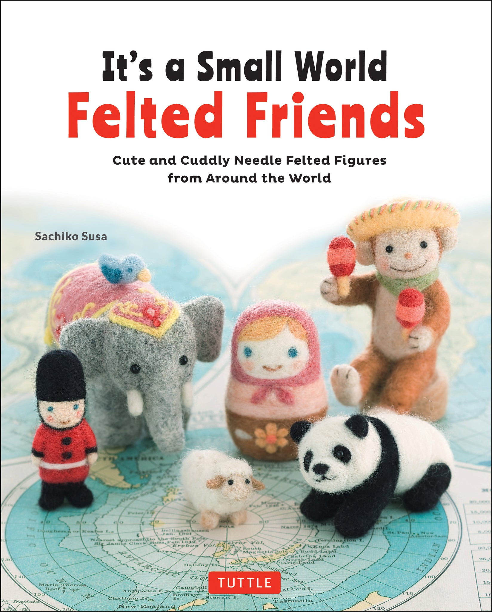 Cover image for It's a Small World Felted Friends by Sachiko Susa ISBN 9784805314364