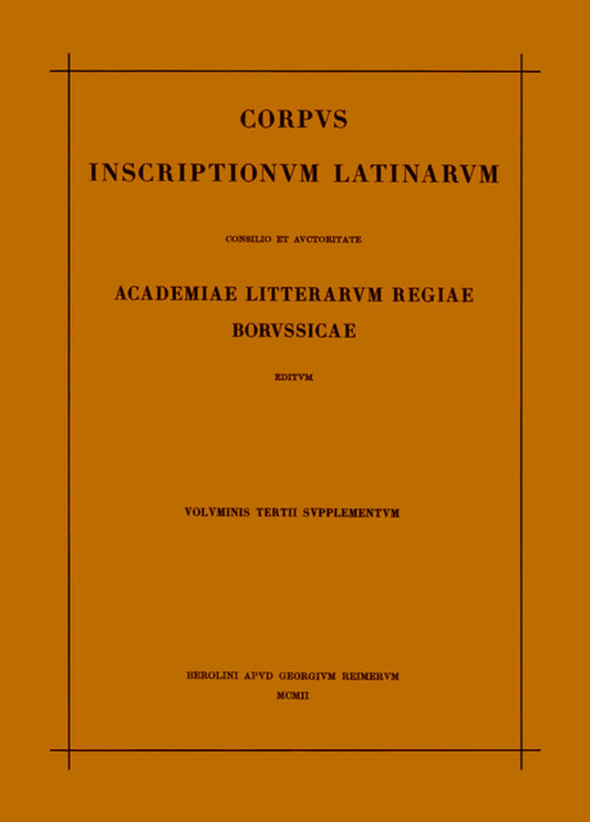 Corpus inscriptionum Latinarum. Vol III: Inscriptiones Asiae, provinciarum Europae Graecarum, Illyrici Latinae. Suppl: Inscriptionum Orientis et Illyrici Latinarum supplementum. Pars I: . Fasc 2