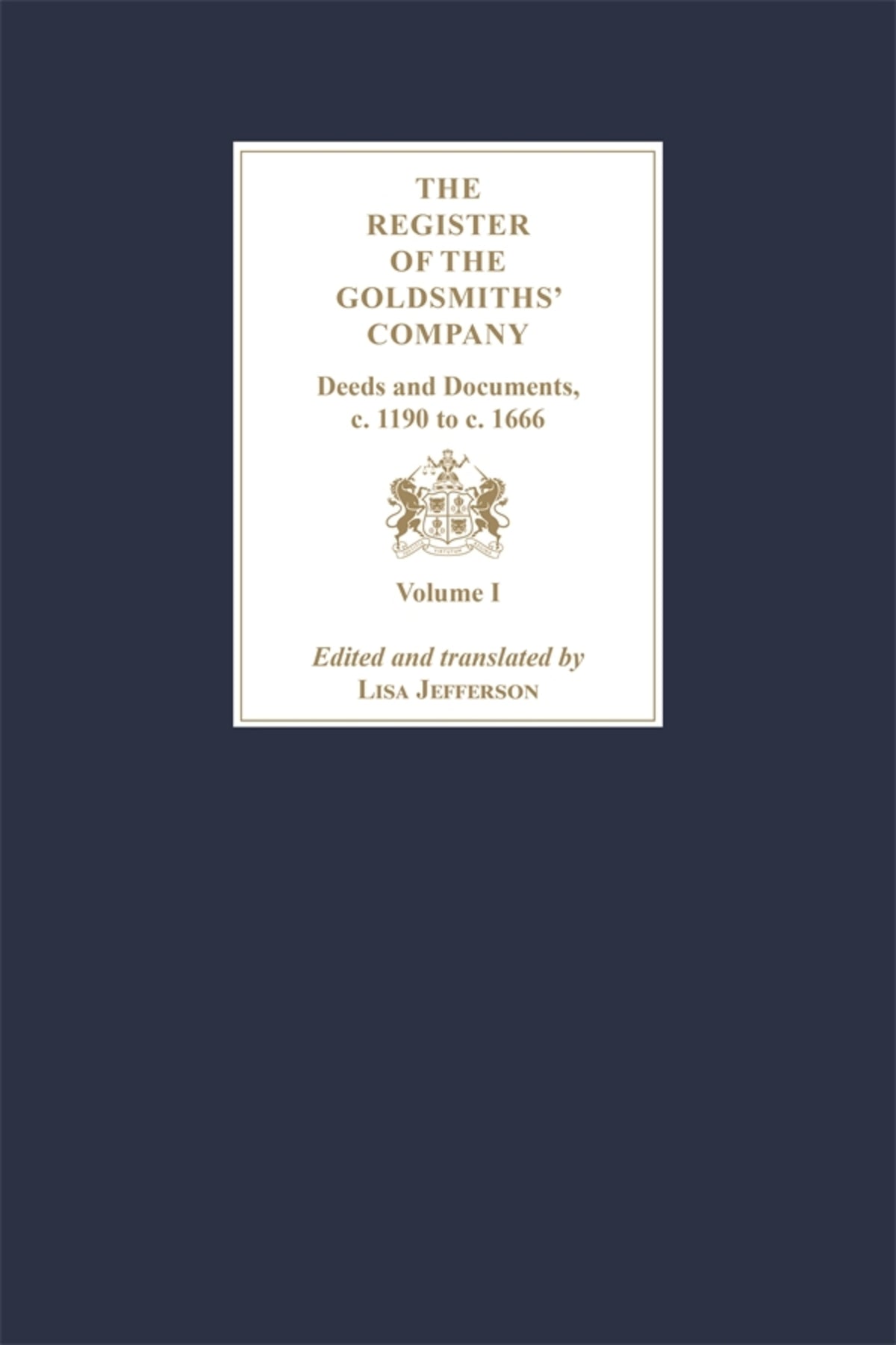 The Register of the Goldsmiths' Company: Deeds and Documents, c. 1190 to  c. 1666 [3 Volume Set]