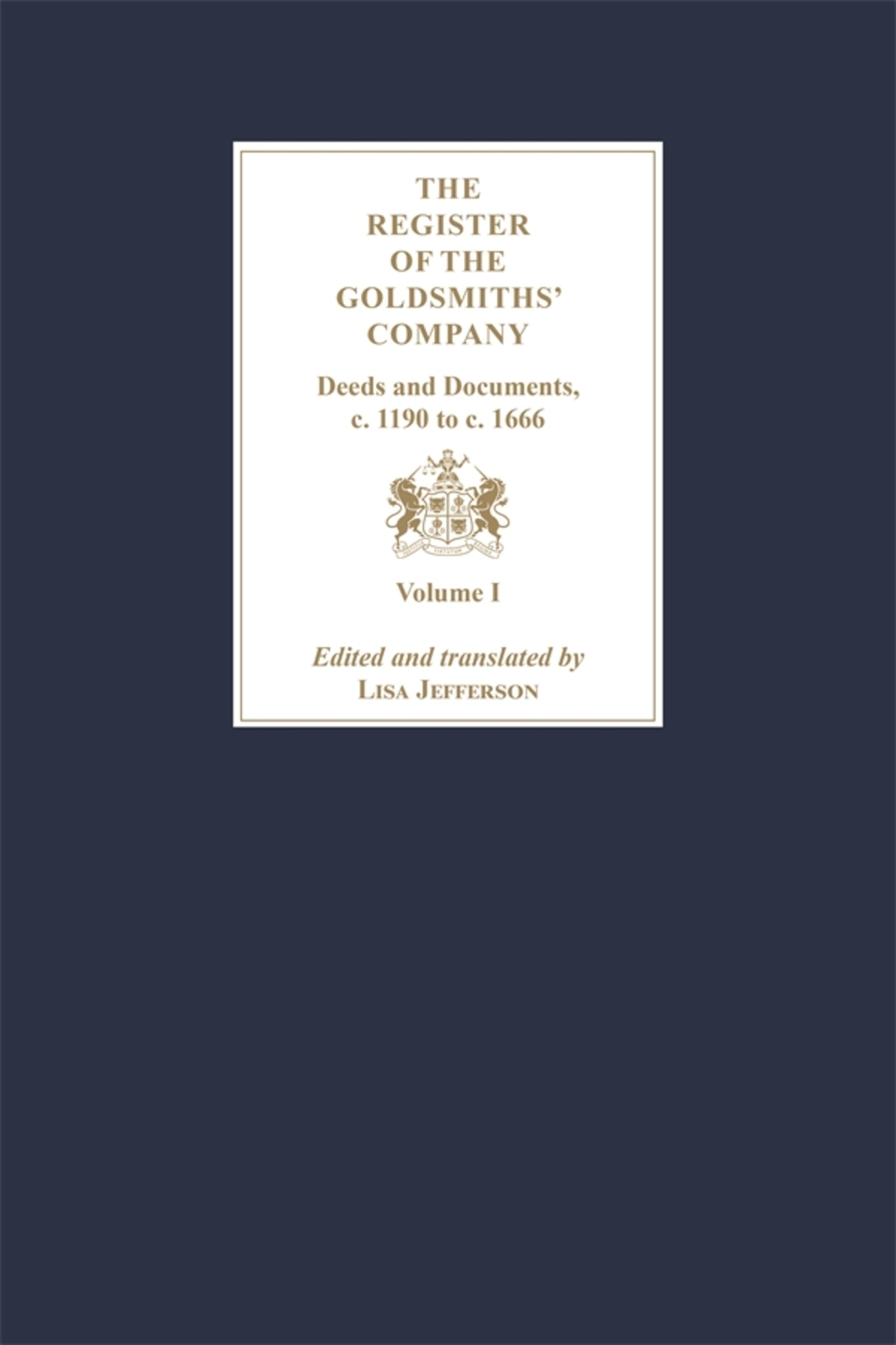 The Register of the Goldsmiths' Company: Deeds and Documents, c. 1190 to  c. 1666 [3 Volume Set]