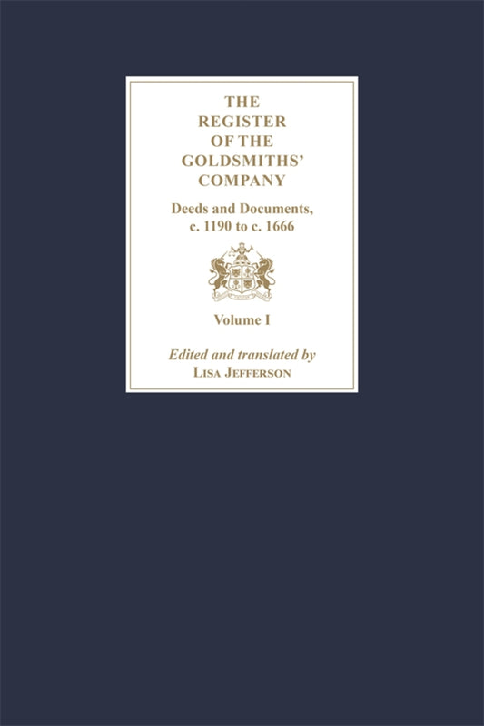 The Register of the Goldsmiths' Company: Deeds and Documents, c. 1190 to  c. 1666 [3 Volume Set]