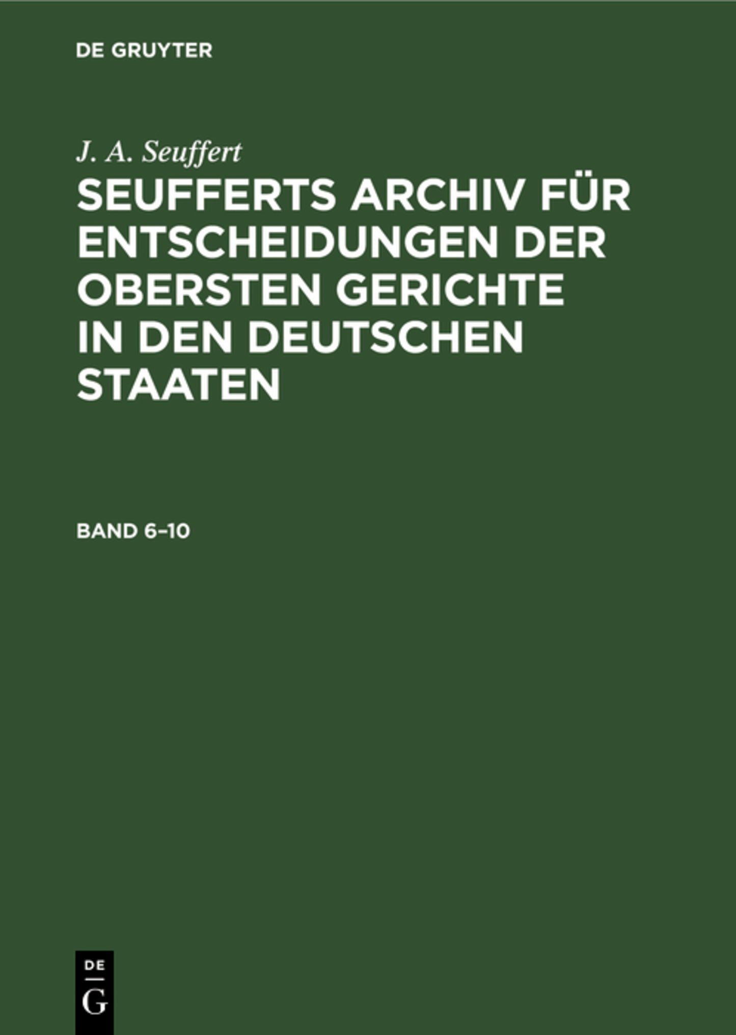 J. A. Seuffert: Seufferts Archiv für Entscheidungen der obersten Gerichte in den deutschen Staaten