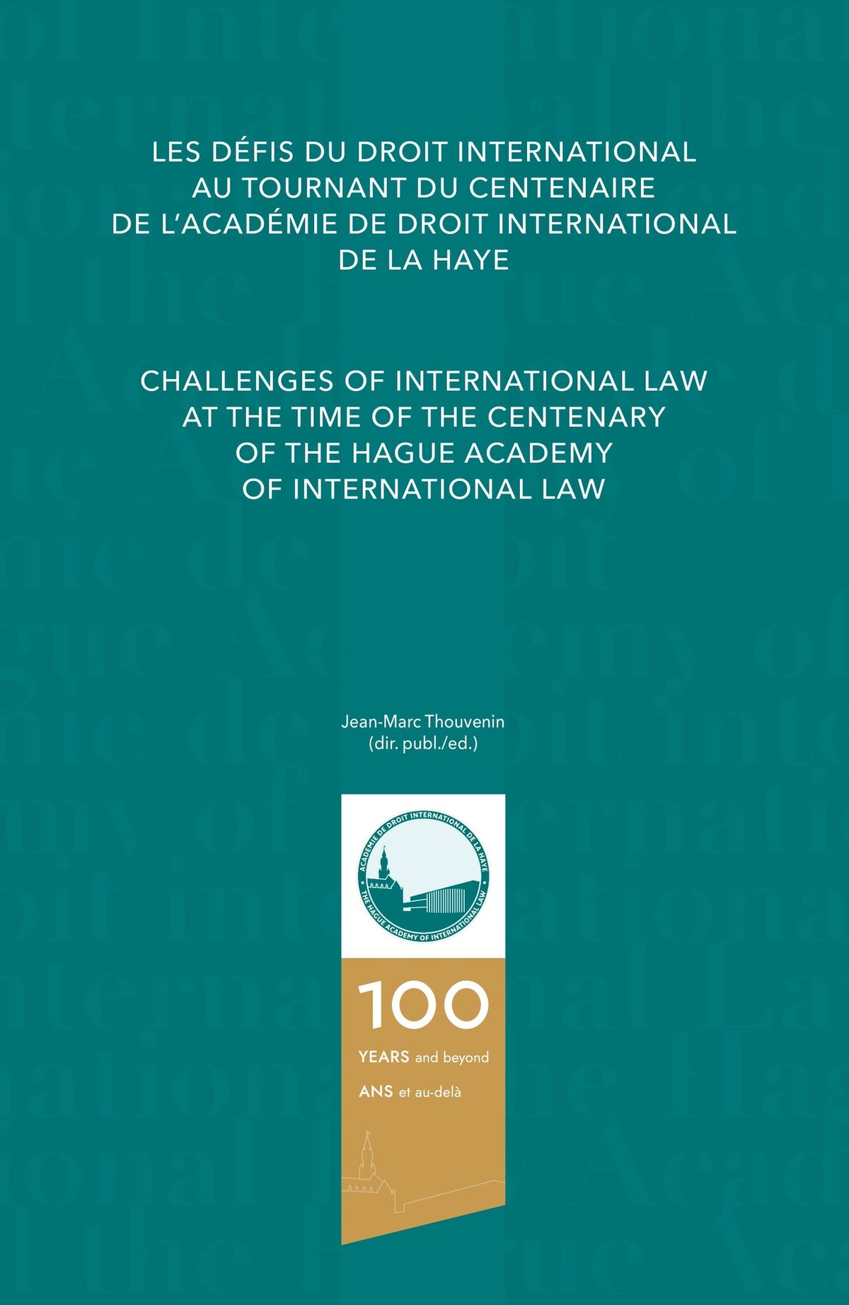 Challenges of International Law at the Time of the Centenary of The Hague Academy of International Law/Les défis du droit international au tournant du centenaire de l’Académie de droit international de La Haye