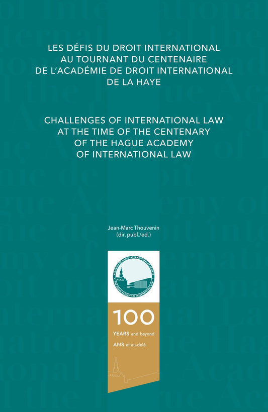 Challenges of International Law at the Time of the Centenary of The Hague Academy of International Law/Les défis du droit international au tournant du centenaire de l’Académie de droit international de La Haye
