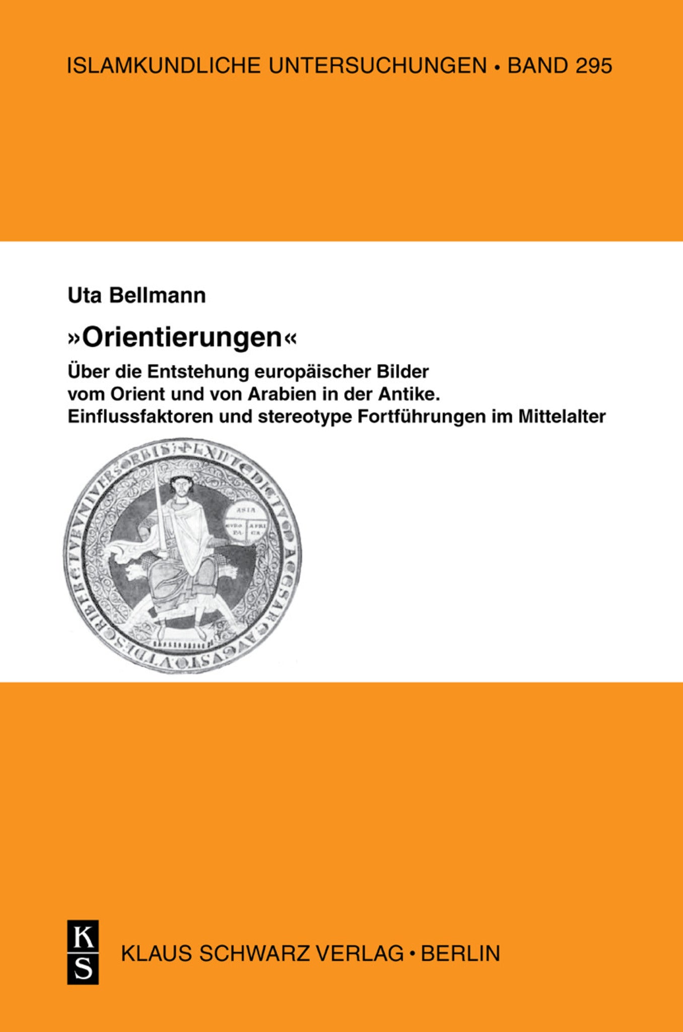 "Orientierungen" - Über die Entstehung europäischer Bilder vom Orient und von Arabien in der Antike