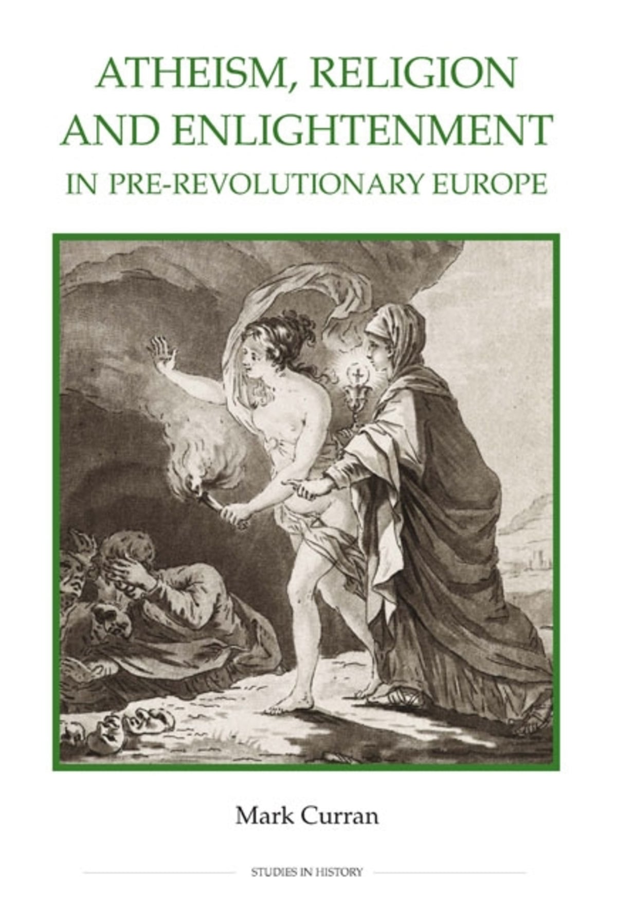 Cover image for Atheism, Religion and Enlightenment in pre-Revolutionary Europe ISBN 9780861933167